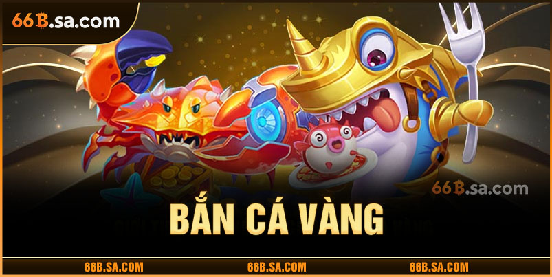 Bắn Cá Vàng - Trải Nghiệm Giải Trí Hấp Dẫn Tại 68B