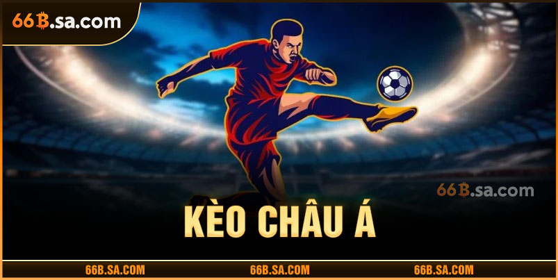 Kèo Châu Á - Bí Quyết Cược Chính Xác Giúp Tăng Lợi Nhuận