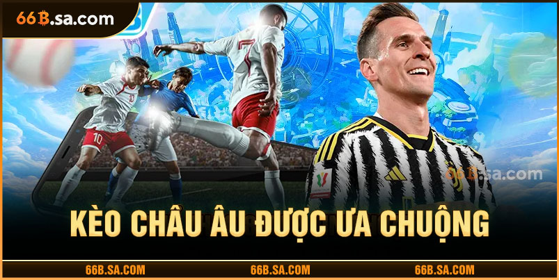 Nhiều khách hàng yêu thích kèo châu Âu vì tính đơn giản