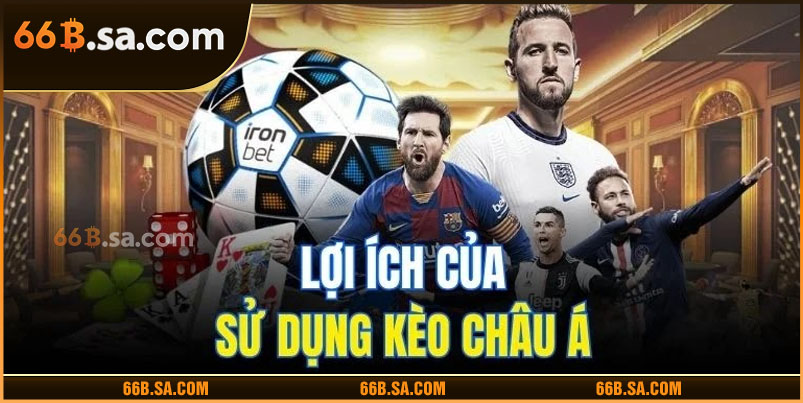 Lợi ích của sử dụng kèo Châu Á