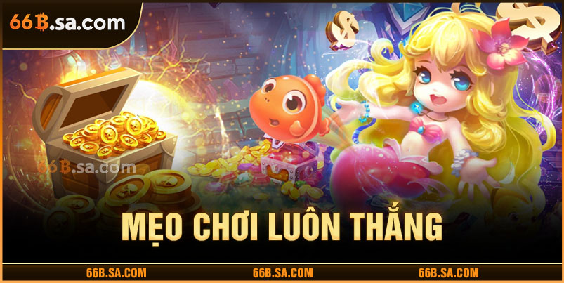 Mẹo chơi săn cá tiên luôn thắng