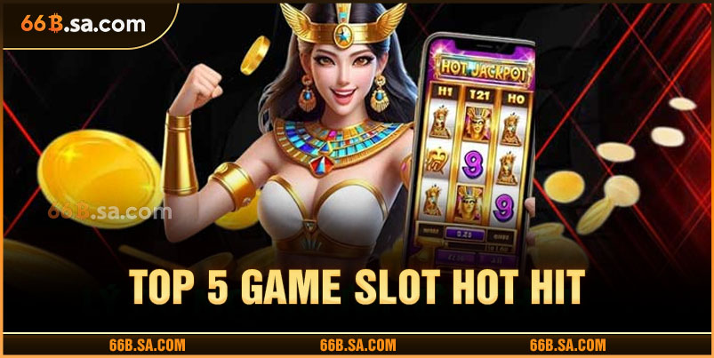 Top 5 game slot online nổi tiếng tại 66b.com